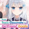 From Toxic Classmate to Girlfriend Goals Cover Volume 1 Light Novel