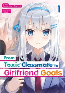 From Toxic Classmate to Girlfriend Goals Cover Volume 1 Light Novel